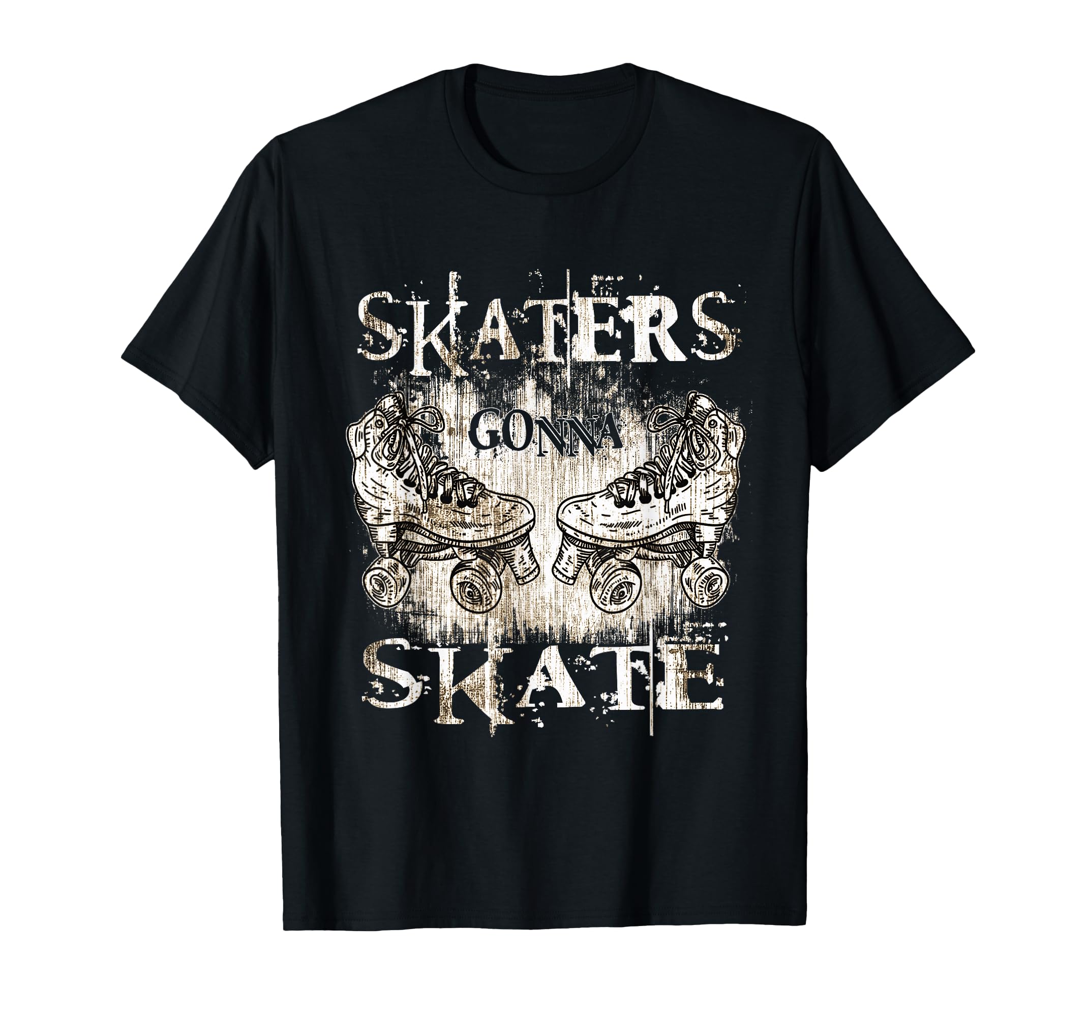 Funny Skaters Gonna Skate Roller T-Shirt - Streetwear Style Men Women - T-Shirt, Sweatshirt, Hoodie