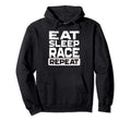 Eat Sleep Race Repeat Hoodie - Custom Art Print for Adults - T-Shirt, Sweatshirt, Hoodie
