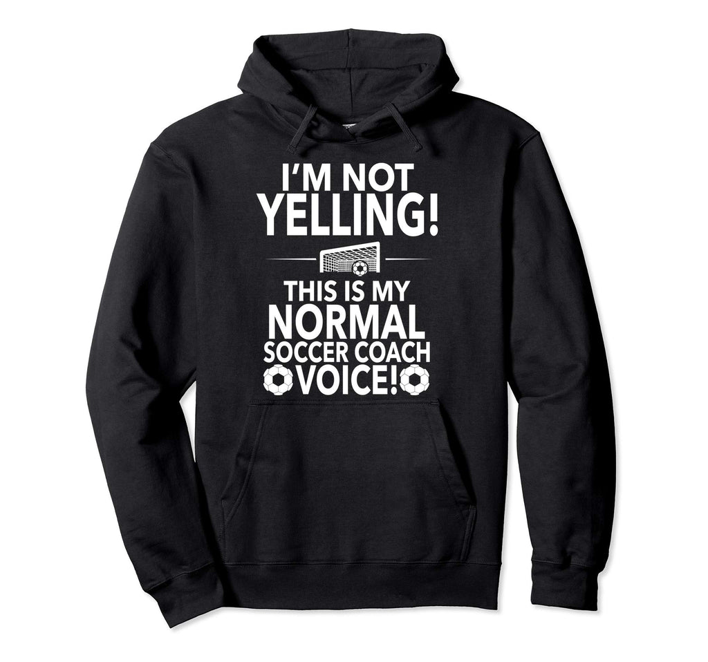 Loud Soccer Coach Im Not Yelling Soccer Hoodie - Trendy Graphic Men Women - T-Shirt, Sweatshirt, Hoodie