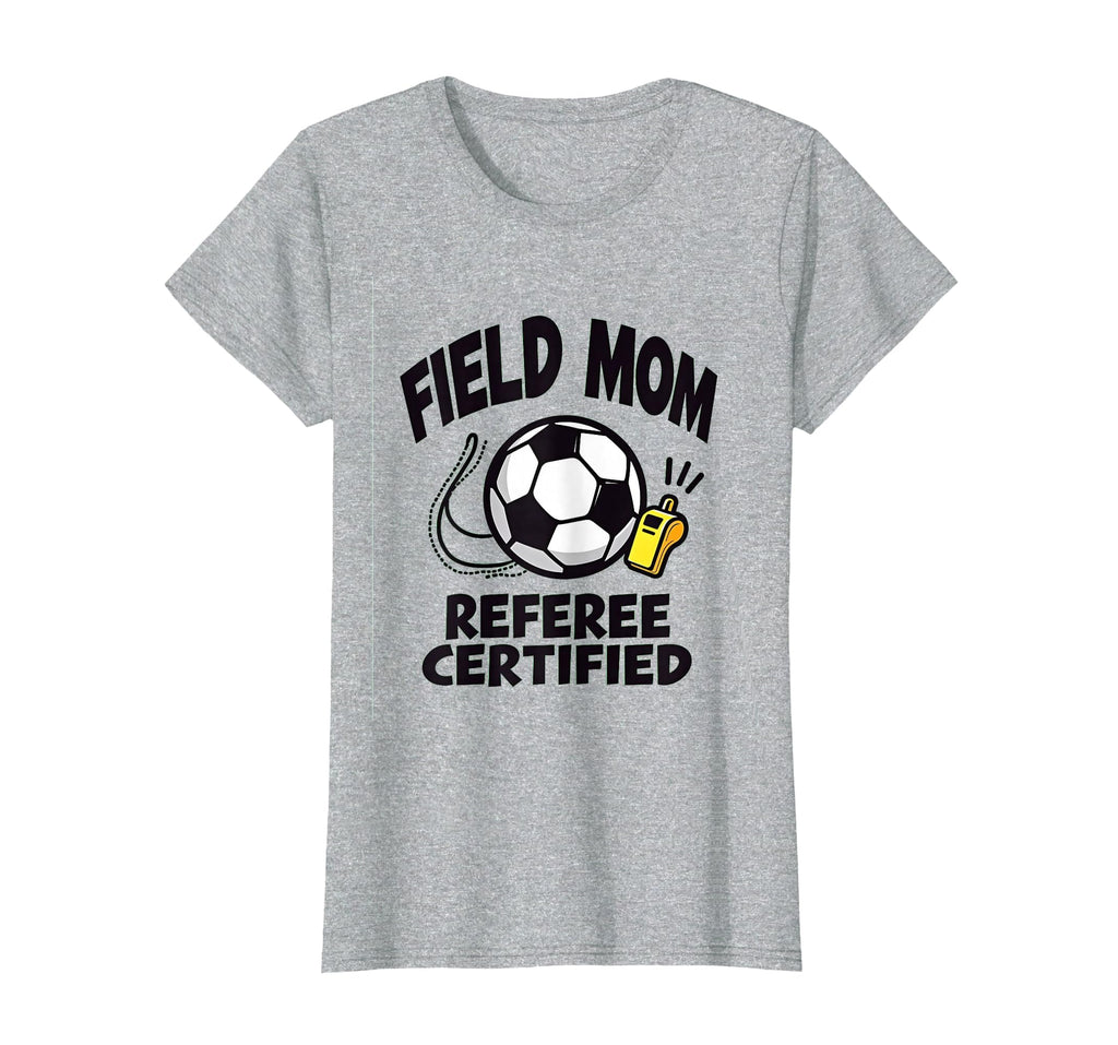 Field Mom Referee Certified Soccer T-Shirt - Custom Art Print Men Women - T-Shirt, Sweatshirt, Hoodie