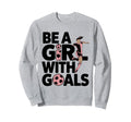 Be Goals Soccer Player Soccer Sweatshirt - Minimalist Print for Adults - T-Shirt, Sweatshirt, Hoodie