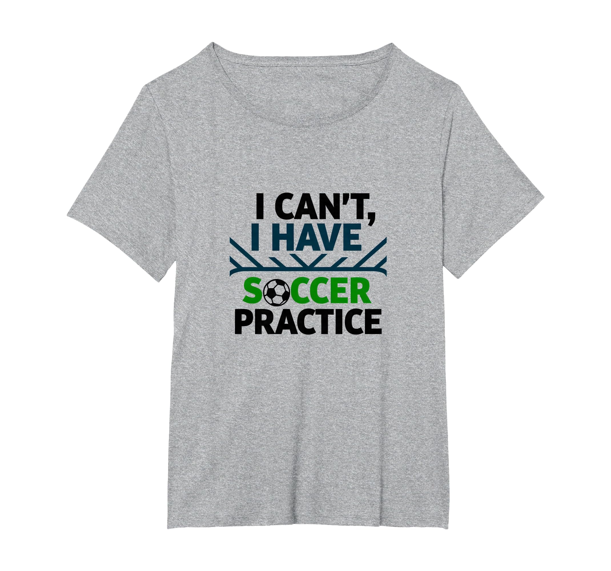 I Cant I Have Soccer Practice Coach T-Shirt - Novelty Apparel Unisex - T-Shirt, Sweatshirt, Hoodie