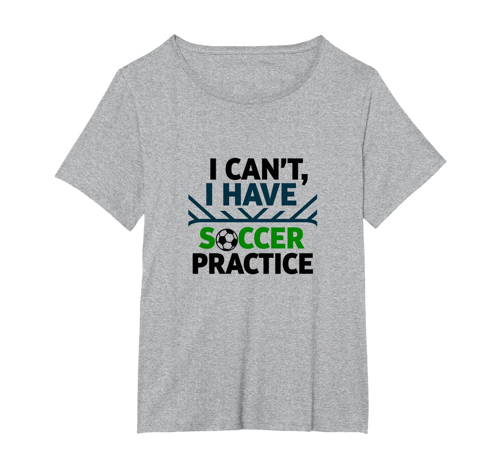 I Cant I Have Soccer Practice T-Shirt - Fun Novelty Design for Adults - T-Shirt, Sweatshirt, Hoodie
