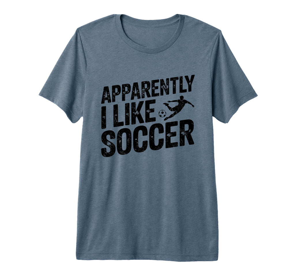 Apparently I Like Soccer Season T-Shirt - Casual Everyday Wear Unisex - T-Shirt, Sweatshirt, Hoodie