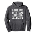 I Just Hope Both Teams Have Fun Sweatshirt - Casual Everyday Wear Unisex - T-Shirt, Sweatshirt, Hoodie