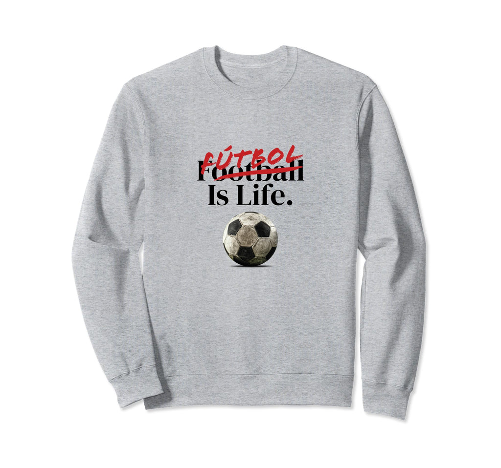 Futbol Is Life Soccer Fans Sweatshirt - Custom Art Print for Adults - T-Shirt, Sweatshirt, Hoodie