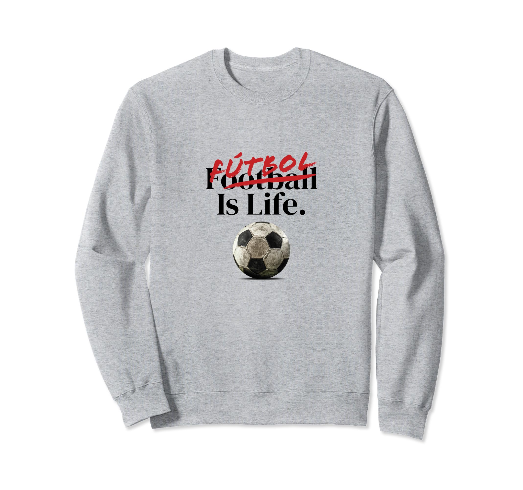 Futbol Is Life Soccer Fans Sweatshirt - Custom Art Print for Adults - T-Shirt, Sweatshirt, Hoodie