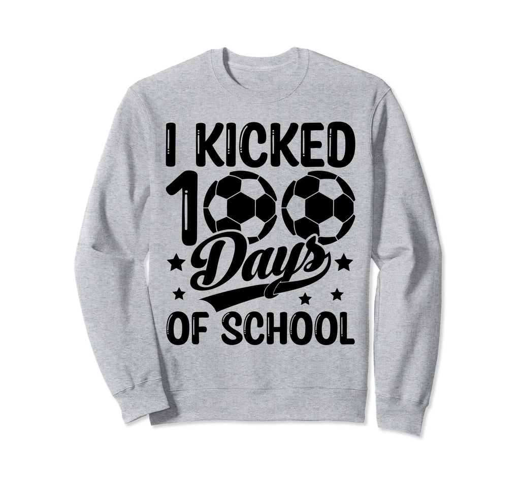 I Kicked 100 Days School Soccer Sweatshirt - Trendy Graphic Men Women - T-Shirt, Sweatshirt, Hoodie