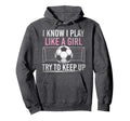 I Know I Play Like Try To Keep Up Funny Hoodie - Graphic Print Men Women - T-Shirt, Sweatshirt, Hoodie