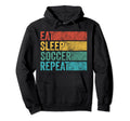 Eat Sleep Soccer Repeat Soccer Sport Hoodie - Unique Graphic for Adults - T-Shirt, Sweatshirt, Hoodie