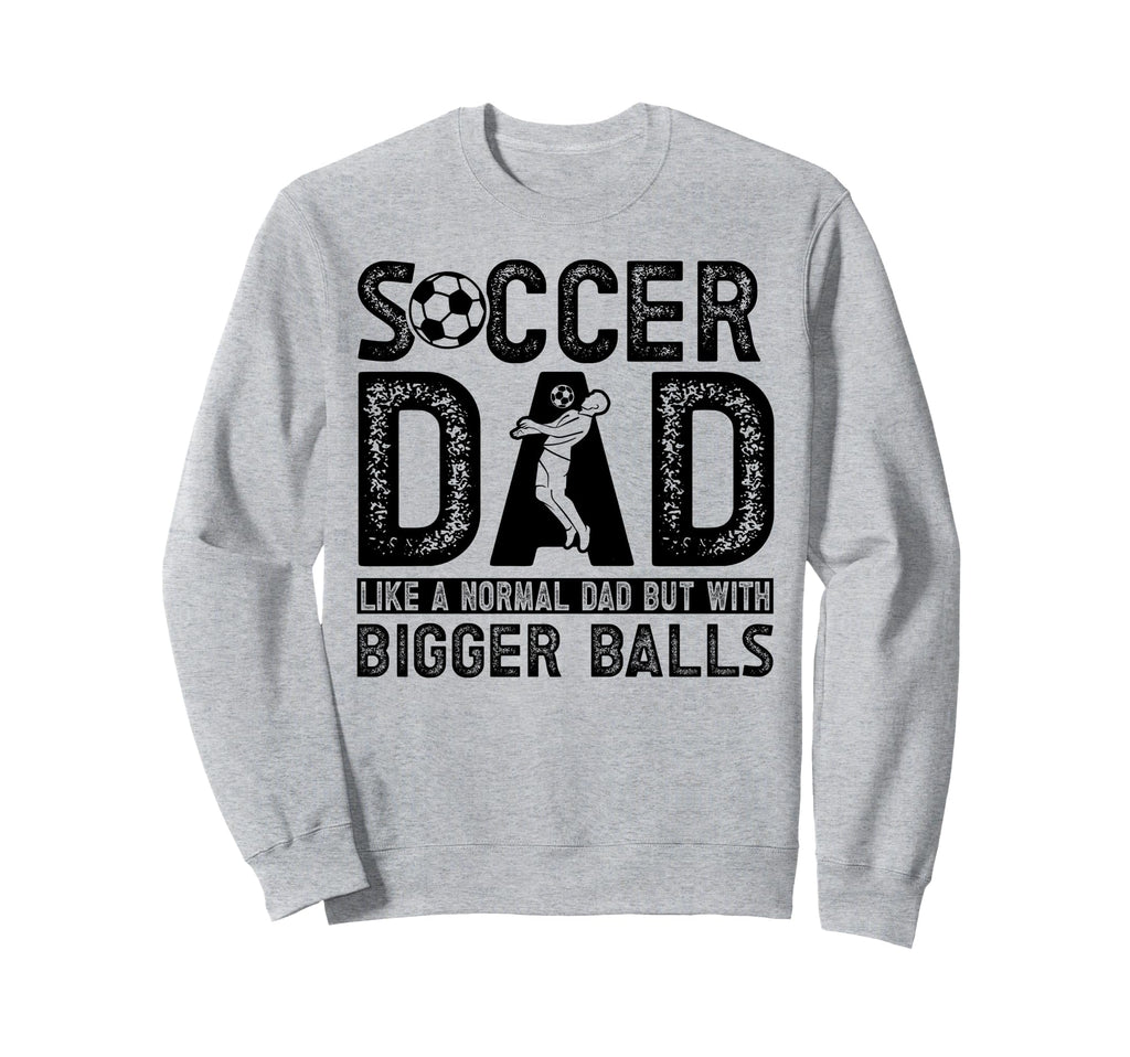 Soccer Dad Sweatshirt - Unique Graphic Unisex - T-Shirt, Sweatshirt, Hoodie