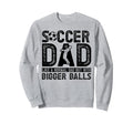 Soccer Dad Sweatshirt - Unique Graphic Unisex - T-Shirt, Sweatshirt, Hoodie