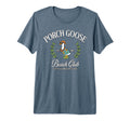 Porch Goose Beach Club Goose Lovers T-Shirt - Novelty Apparel Men Women - T-Shirt, Sweatshirt, Hoodie