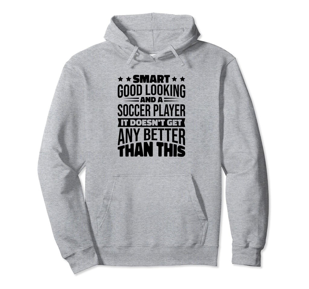 Smart Good Looking Soccer Players Hoodie - Novelty Apparel Men Women - T-Shirt, Sweatshirt, Hoodie