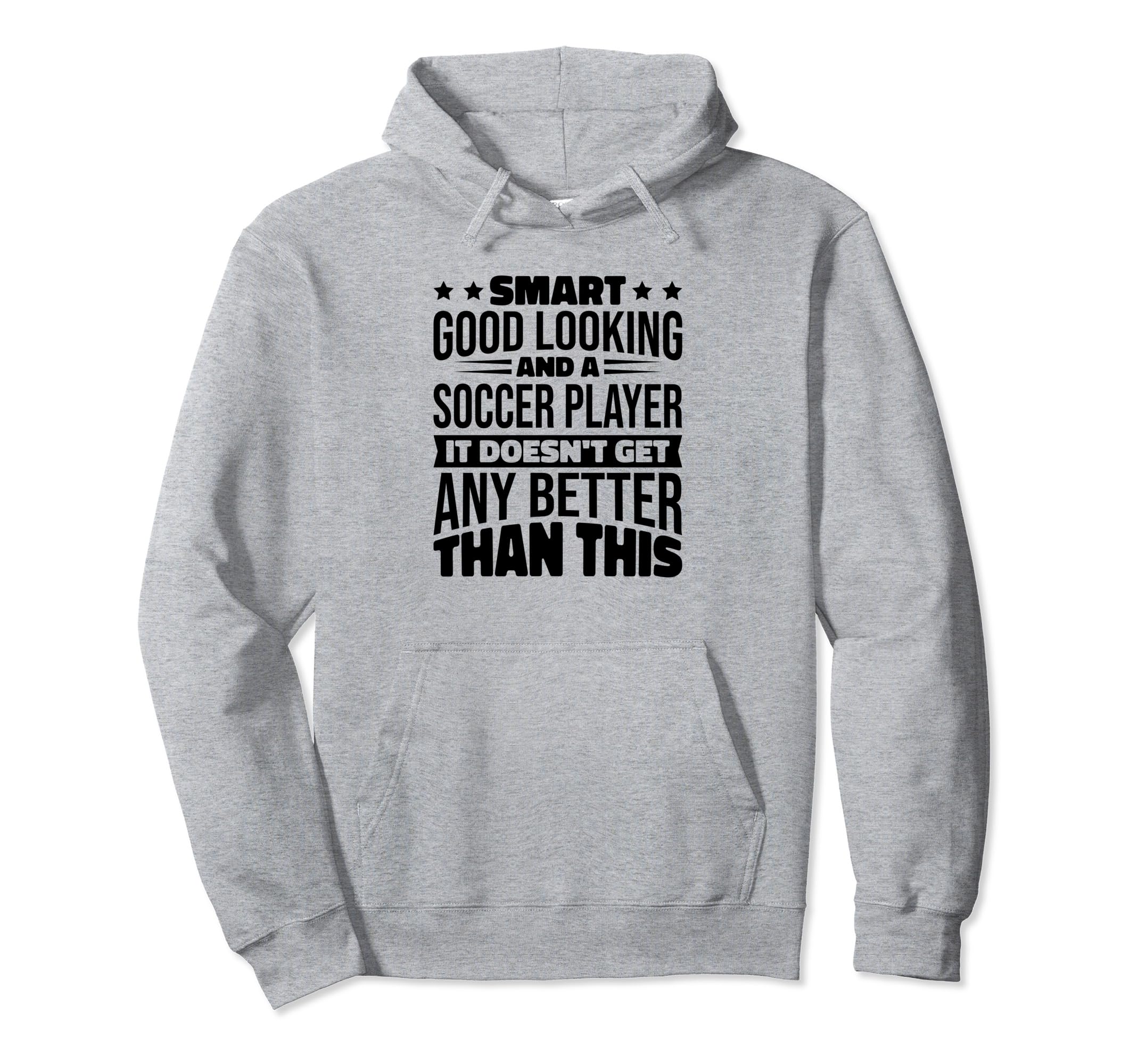 Smart Good Looking Soccer Players Hoodie - Novelty Apparel Men Women - T-Shirt, Sweatshirt, Hoodie