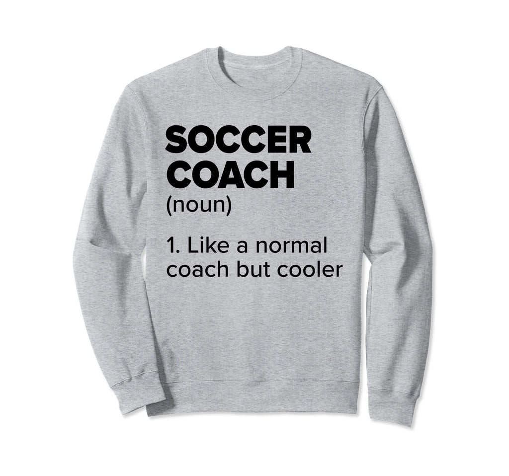 Soccer Coach Definition Funny Soccer Sweatshirt - Unique Graphic Men Women - T-Shirt, Sweatshirt, Hoodie