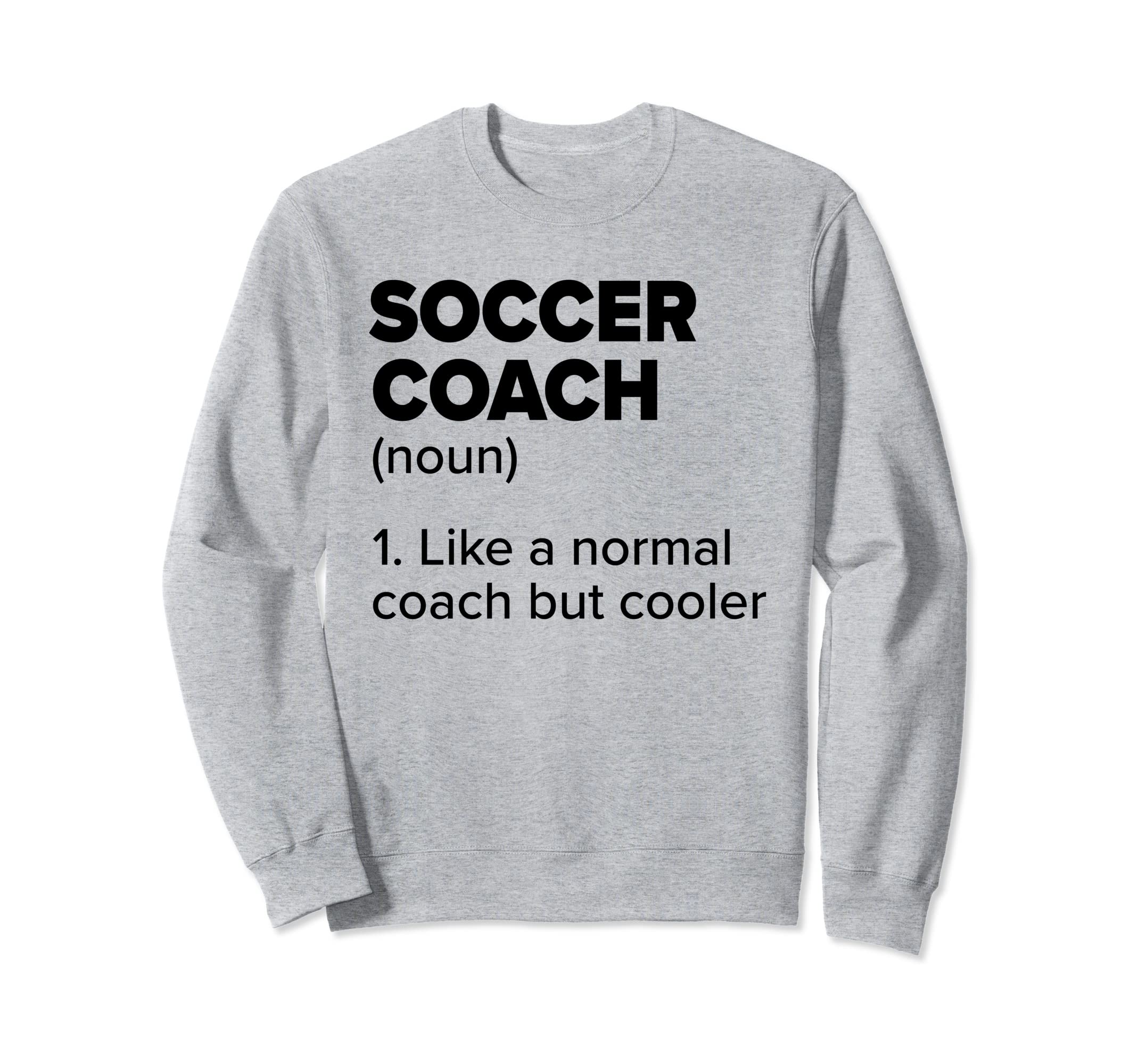 Soccer Coach Definition Funny Soccer Sweatshirt - Unique Graphic Men Women - T-Shirt, Sweatshirt, Hoodie