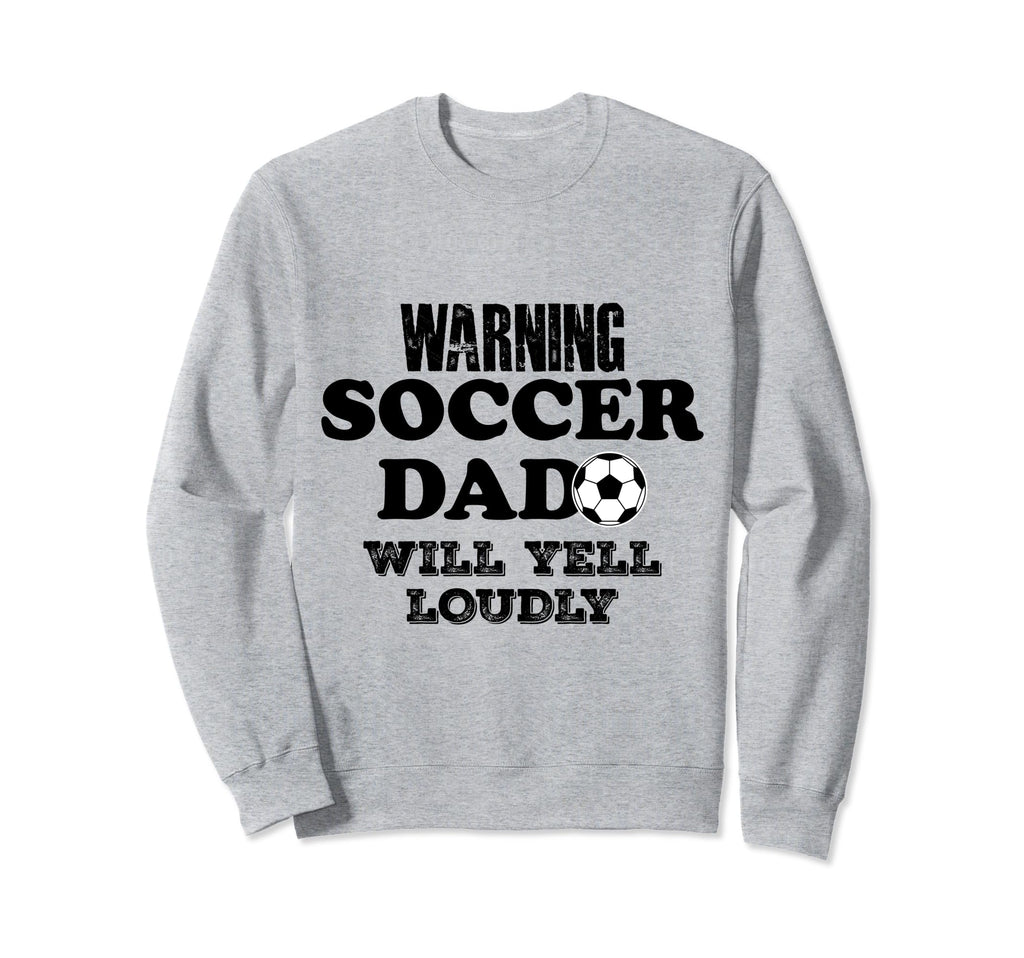 Soccer Dad Will Yell Loudly Funny Sweatshirt - Unique Graphic Unisex - T-Shirt, Sweatshirt, Hoodie