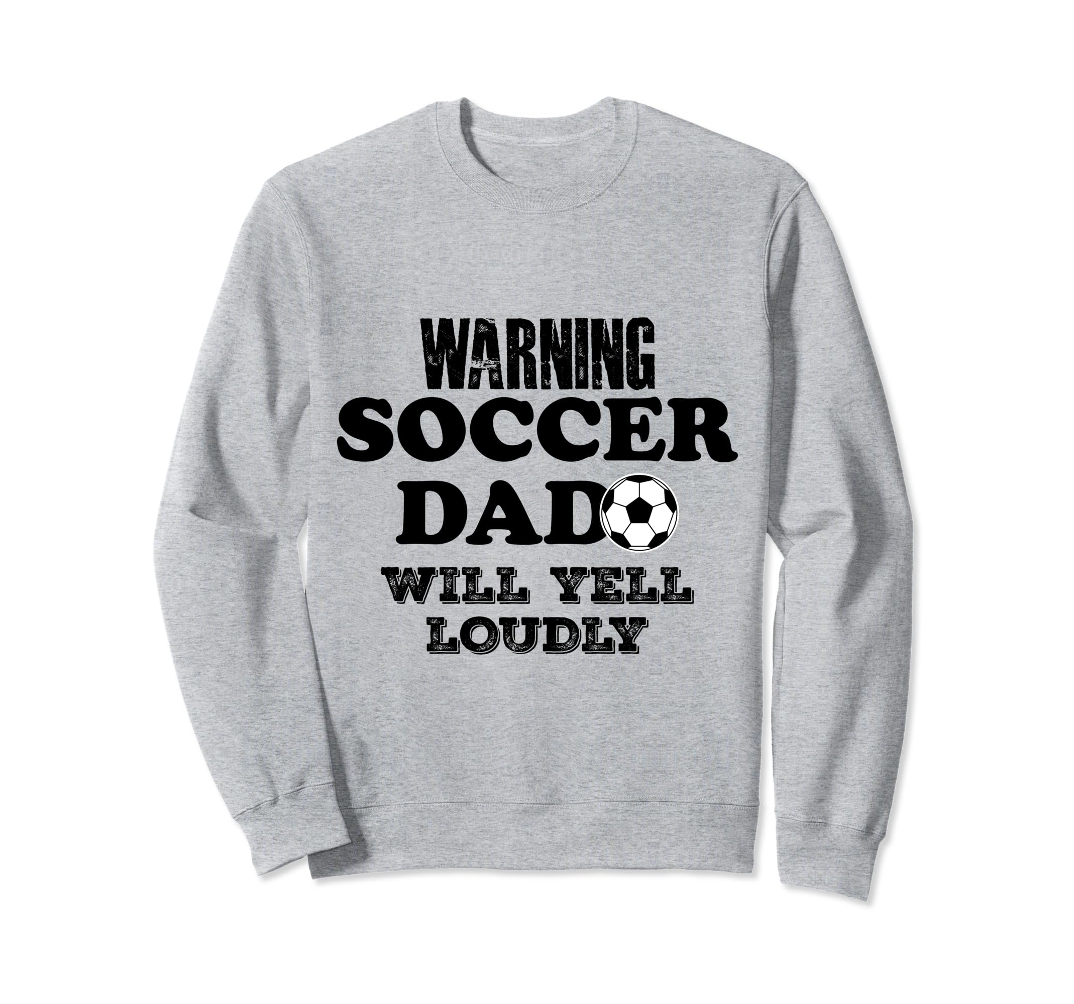 Soccer Dad Will Yell Loudly Funny Sweatshirt - Novelty Apparel Unisex - T-Shirt, Sweatshirt, Hoodie