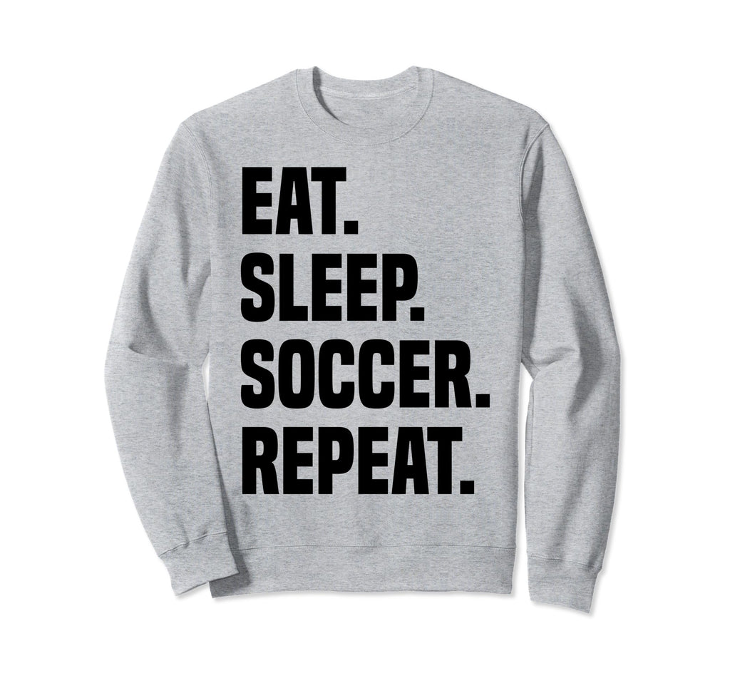 Funny Eat Sleep Soccer Repeat Soccer Sweatshirt - Unique Graphic Unisex - T-Shirt, Sweatshirt, Hoodie