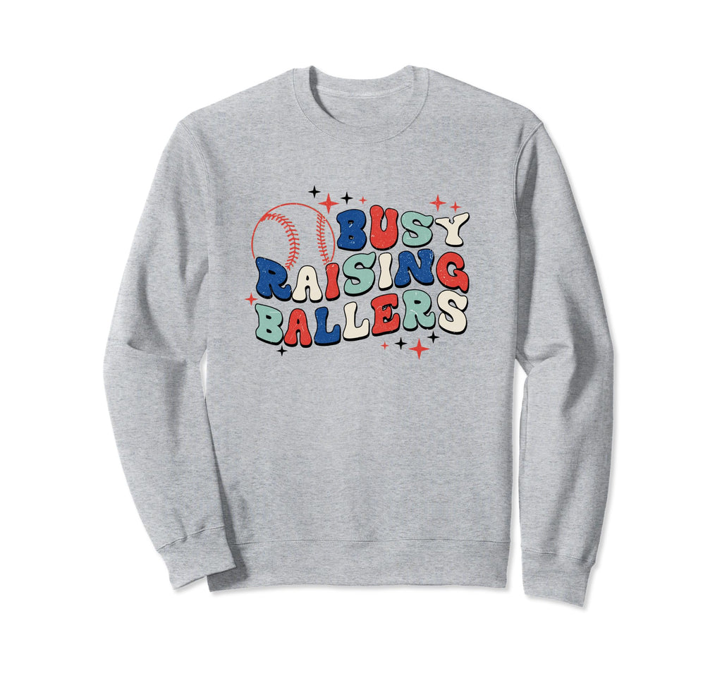 Busy Raising Ballers Baseball Love Sweatshirt - Fun Novelty Design Unisex - T-Shirt, Sweatshirt, Hoodie