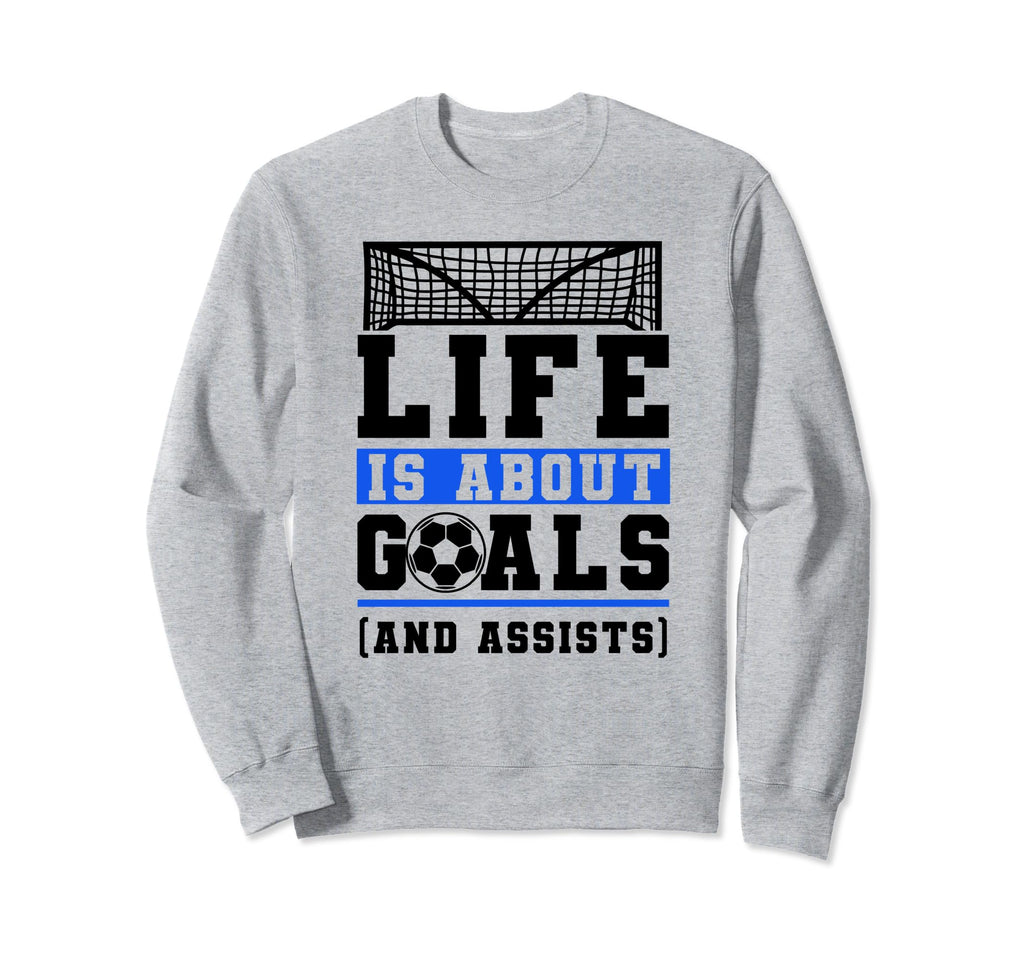 Life Is About Goals And Assists Sweatshirt - Custom Art Print Unisex - T-Shirt, Sweatshirt, Hoodie