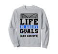 Life Is About Goals And Assists Sweatshirt - Custom Art Print Unisex - T-Shirt, Sweatshirt, Hoodie