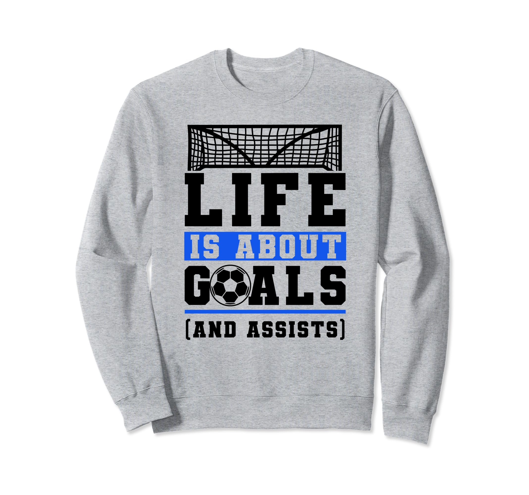Life Is About Goals And Assists Sweatshirt - Custom Art Print Unisex - T-Shirt, Sweatshirt, Hoodie