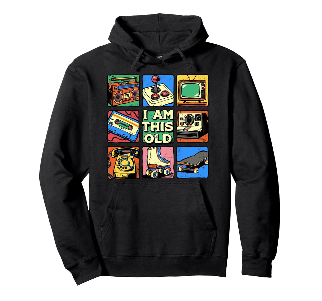 I Am This Old Nostalgia 80S 90S Hoodie - Novelty Apparel Men Women - T-Shirt, Sweatshirt, Hoodie