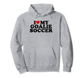 I Love My Goalie Soccer Hoodie - Streetwear Style Men Women - T-Shirt, Sweatshirt, Hoodie