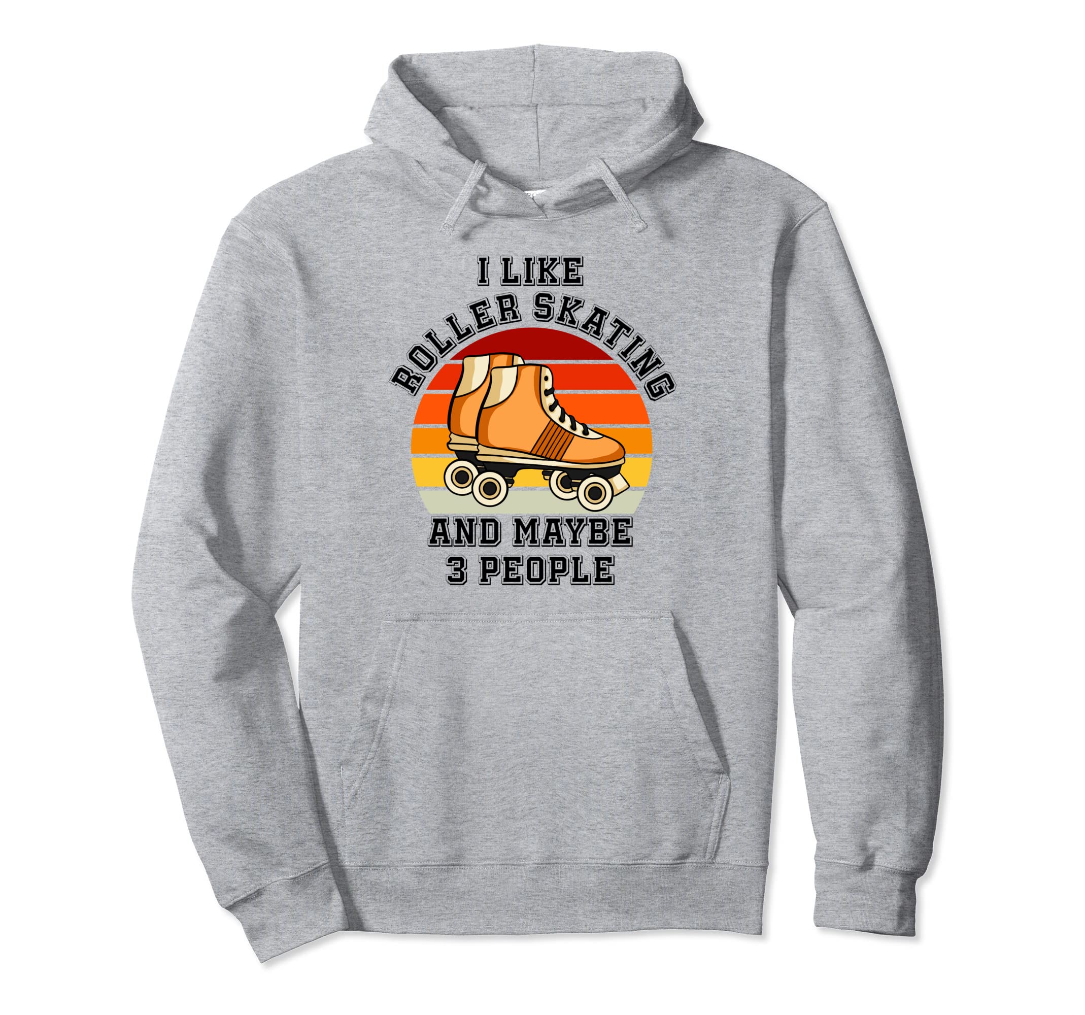 I Like Roller Skating And Maybe 3 Hoodie - Unique Graphic for Adults - T-Shirt, Sweatshirt, Hoodie