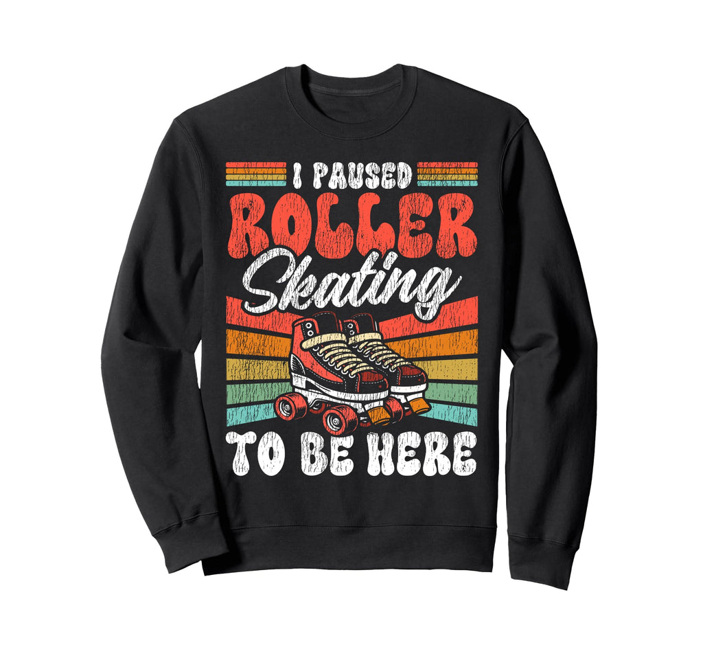 Roller Skating Skate 1970S I Paused Sweatshirt - Minimalist Print Unisex - T-Shirt, Sweatshirt, Hoodie