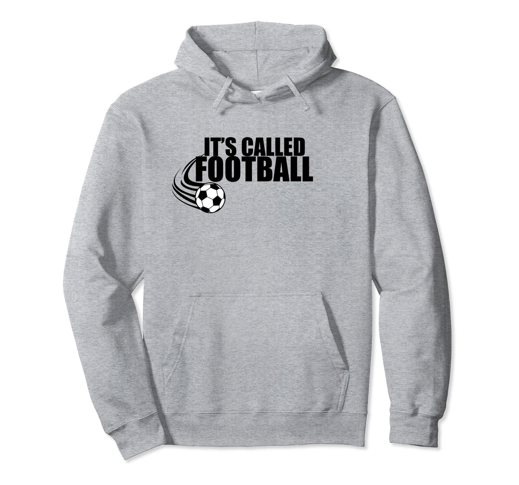 Its Called Football Soccer Euro Funny Hoodie - Streetwear Style Unisex - T-Shirt, Sweatshirt, Hoodie