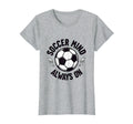 Soccer Mind Always Passionate Fan T-Shirt - Trendy Graphic for Adults - T-Shirt, Sweatshirt, Hoodie
