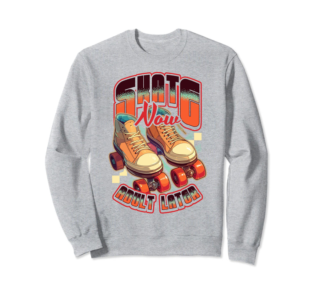Skate Now Later Roller Skating Sweatshirt - Trendy Graphic Men Women - T-Shirt, Sweatshirt, Hoodie