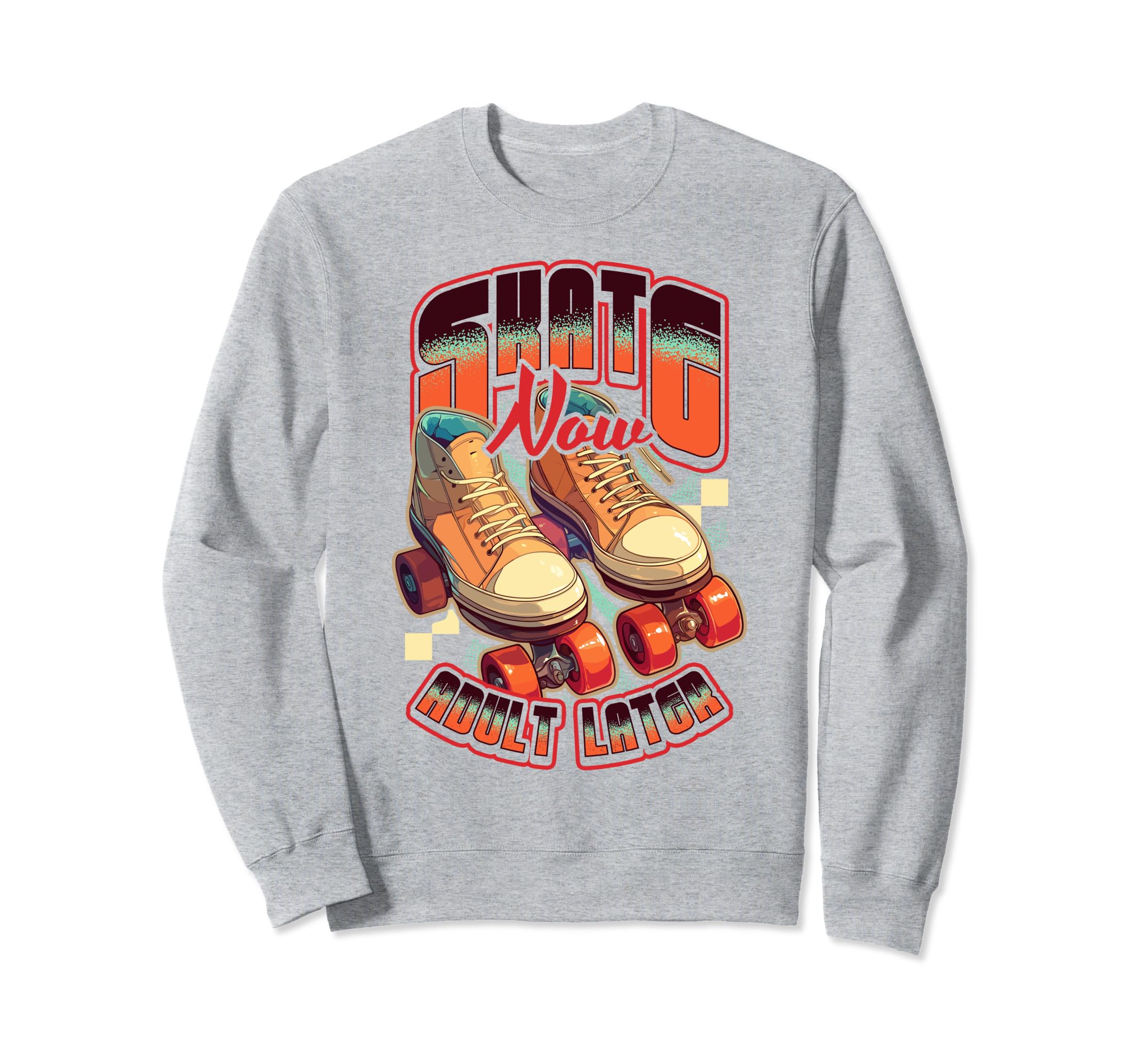 Skate Now Later Roller Skating Sweatshirt - Trendy Graphic Men Women - T-Shirt, Sweatshirt, Hoodie