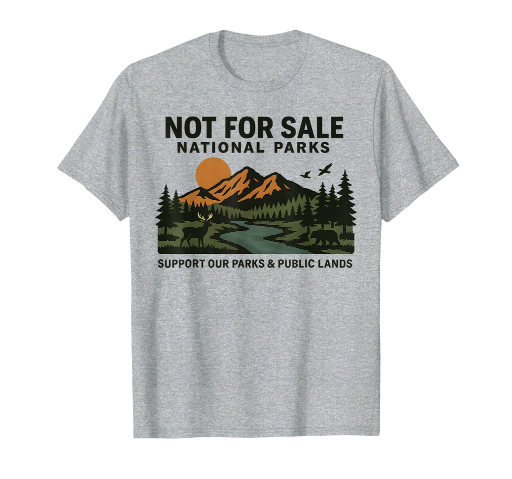 Protect Our National Park Not Sale T-Shirt - Graphic Print Men Women - T-Shirt, Sweatshirt, Hoodie