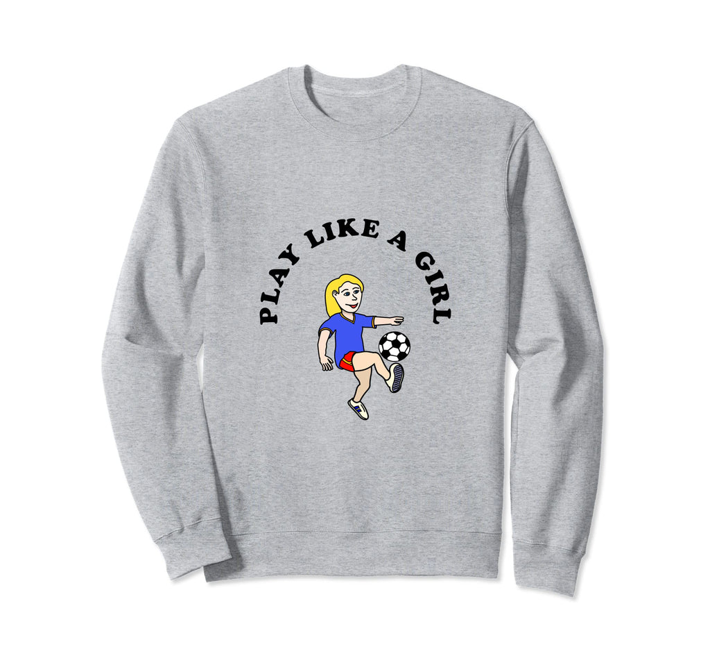 Play Like Soccer Sweatshirt - Casual Everyday Wear for Adults - T-Shirt, Sweatshirt, Hoodie