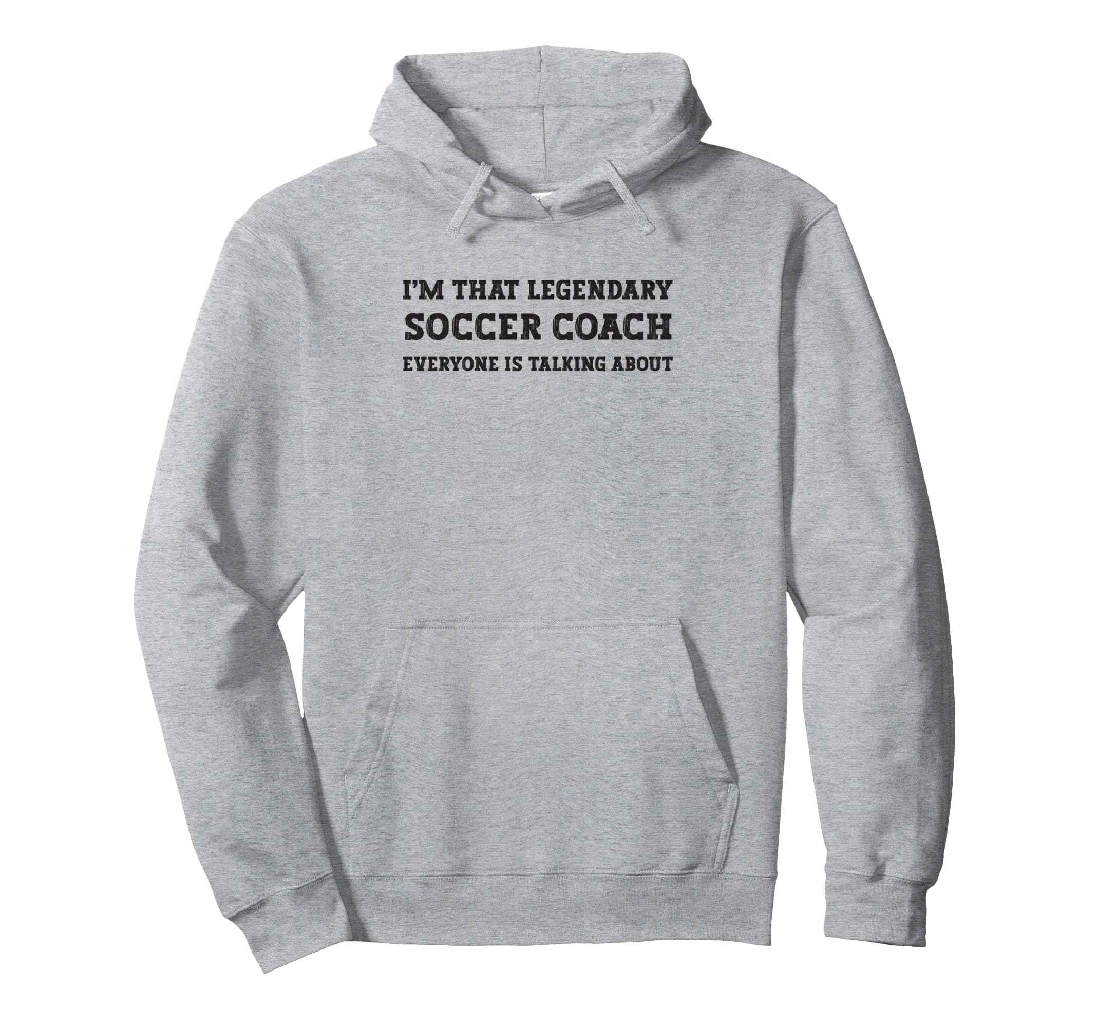 Funny Im That Legendary Soccer Coach Hoodie - Aesthetic Graphic for Adults - T-Shirt, Sweatshirt, Hoodie