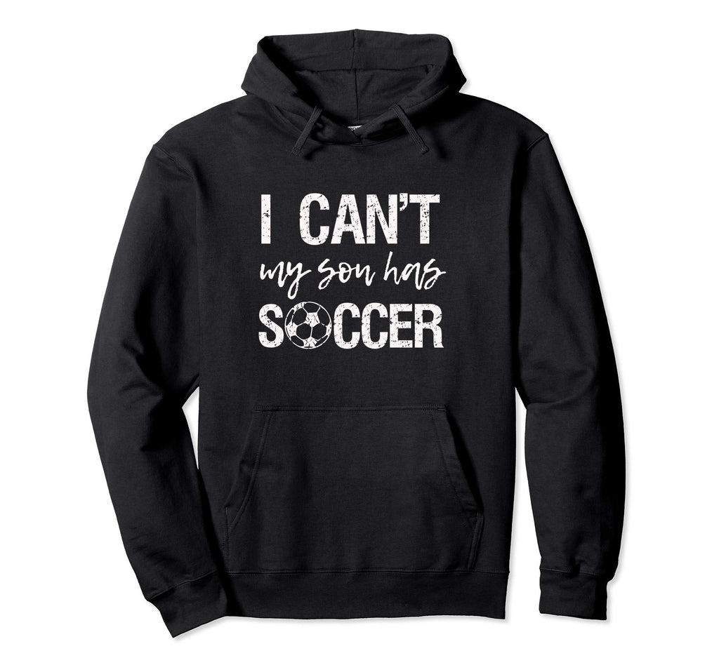 I Cant My Son Has Soccer Sweatshirt - Trendy Graphic Unisex - T-Shirt, Sweatshirt, Hoodie