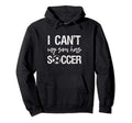 I Cant My Son Has Soccer Sweatshirt - Trendy Graphic Unisex - T-Shirt, Sweatshirt, Hoodie