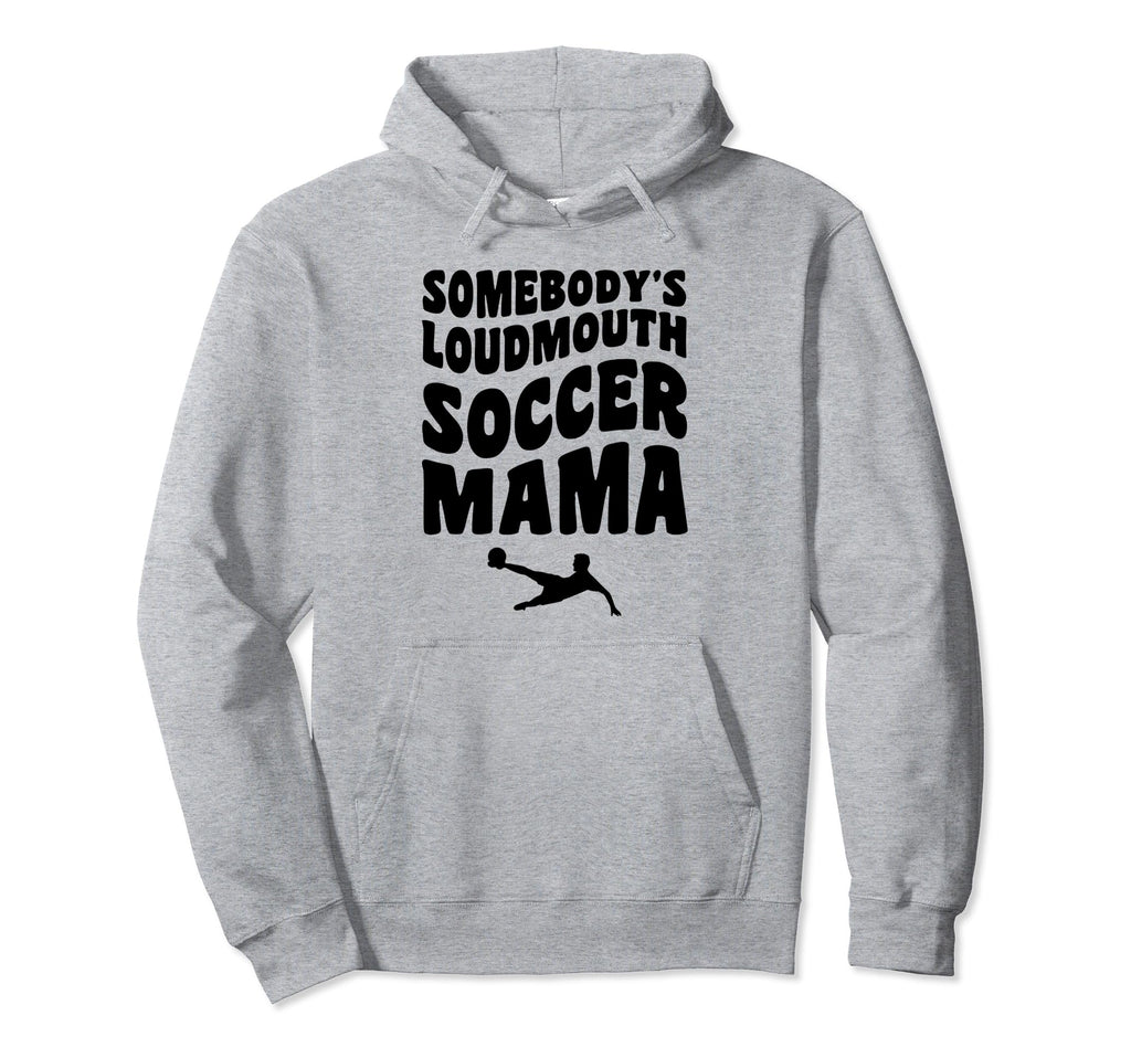 Somebodys Loudmouth Soccer Mama Hoodie - Aesthetic Graphic for Adults - T-Shirt, Sweatshirt, Hoodie