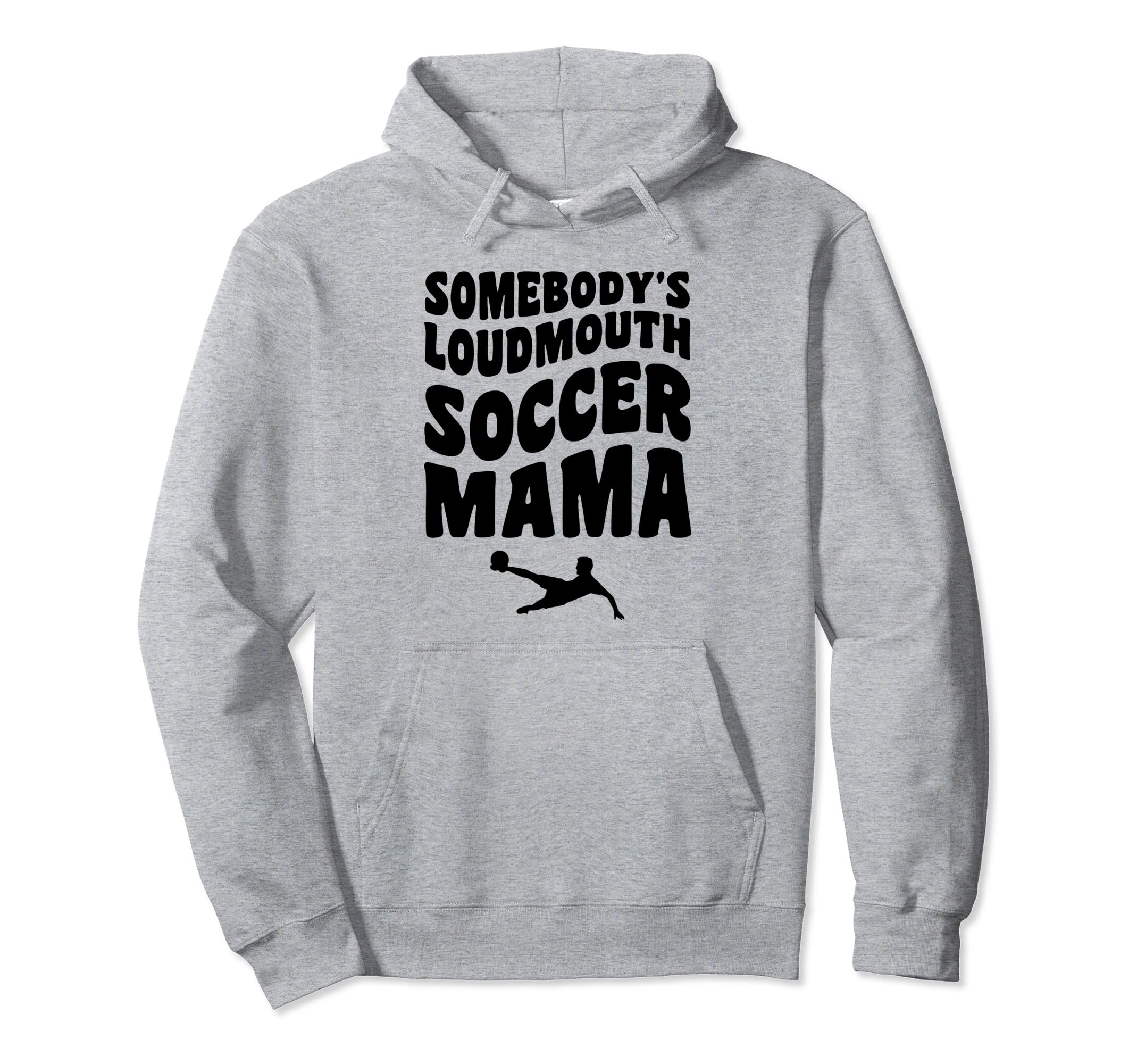 Somebodys Loudmouth Soccer Mama Hoodie - Aesthetic Graphic for Adults - T-Shirt, Sweatshirt, Hoodie