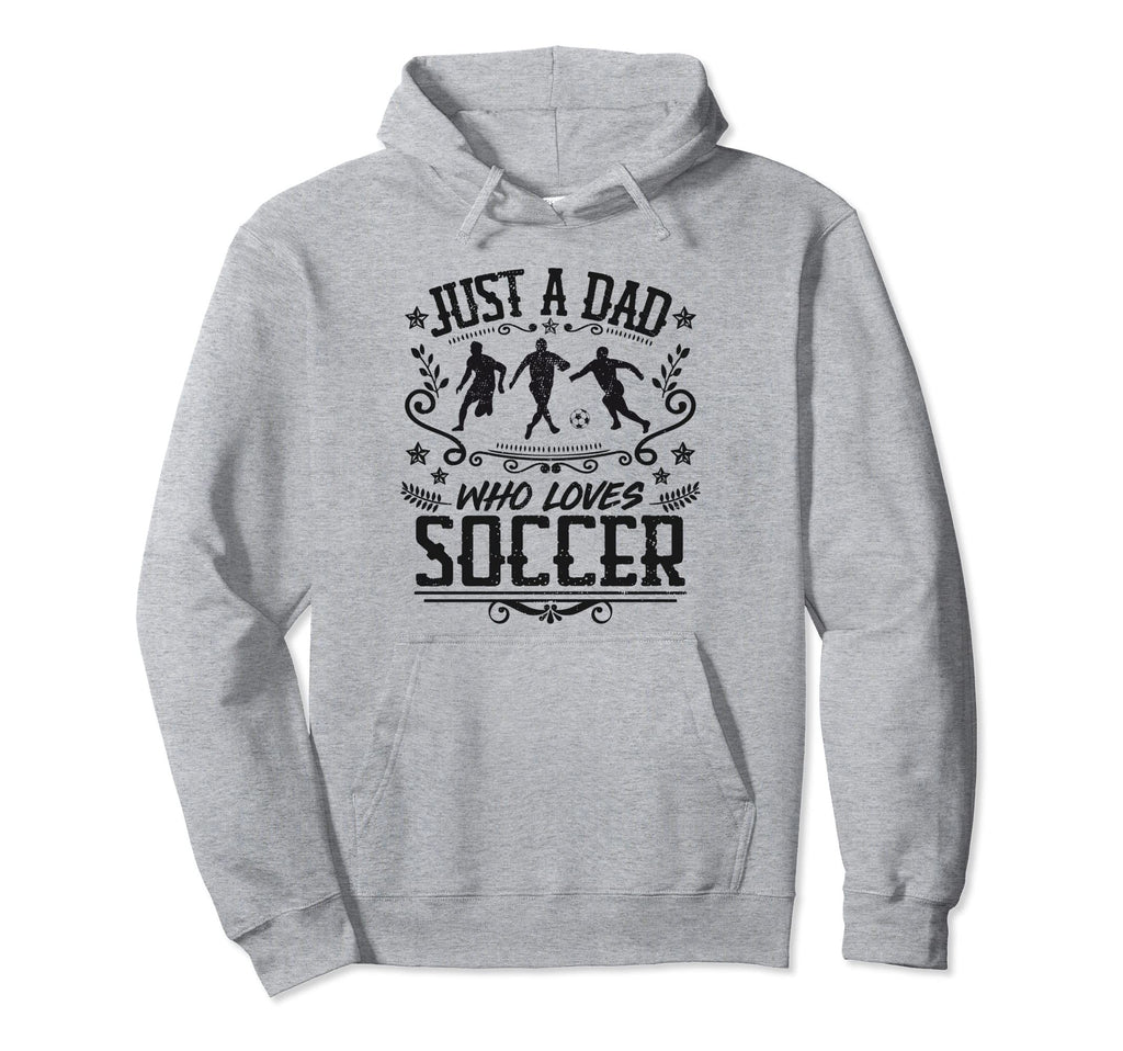 Just Dad Who Loves Soccer Funny Player Hoodie - Novelty Apparel for Adults - T-Shirt, Sweatshirt, Hoodie