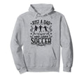 Just Dad Who Loves Soccer Funny Player Hoodie - Novelty Apparel for Adults - T-Shirt, Sweatshirt, Hoodie
