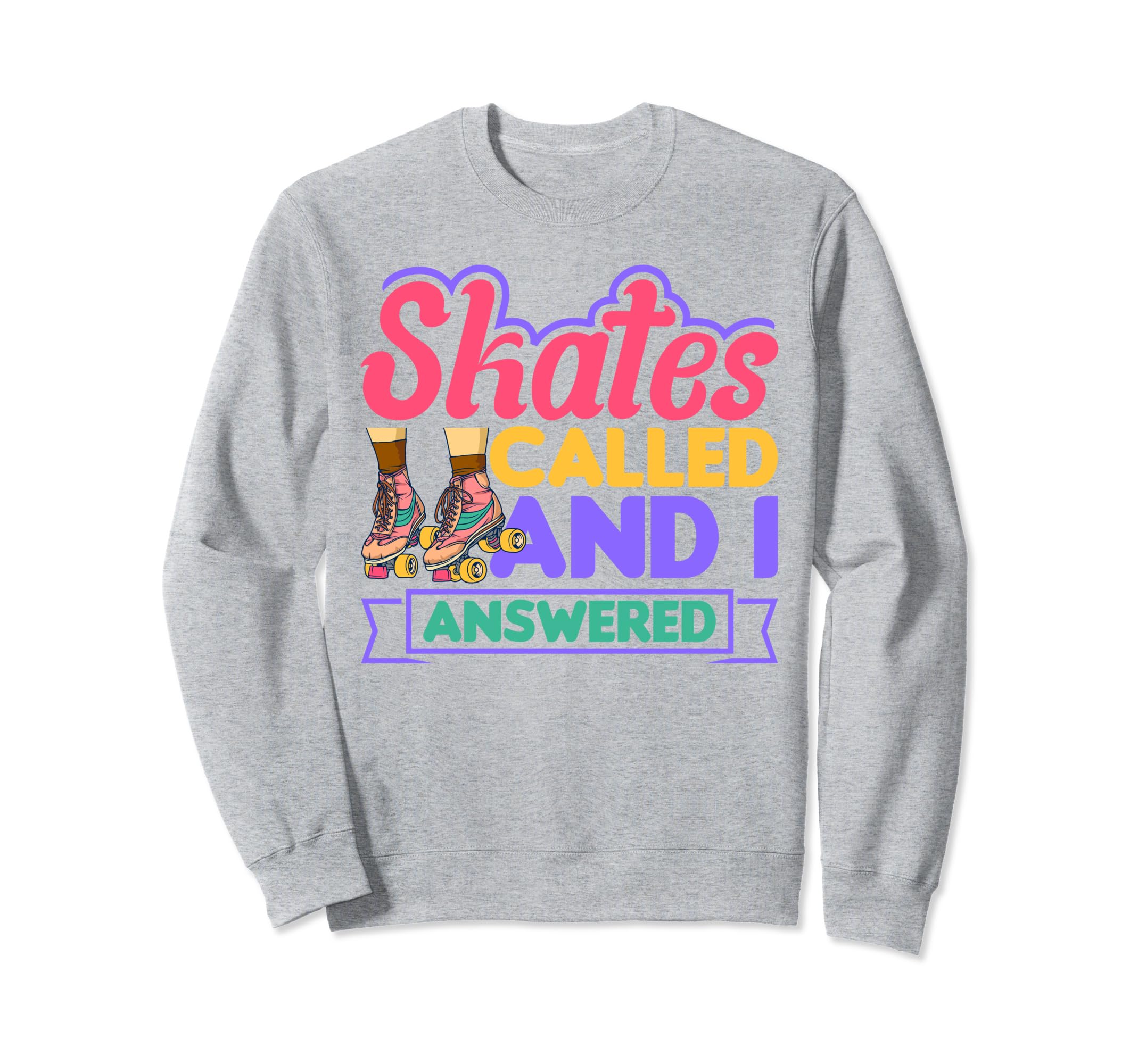 Skates Called And I Answered Roller Sweatshirt - Graphic Print Men Women - T-Shirt, Sweatshirt, Hoodie