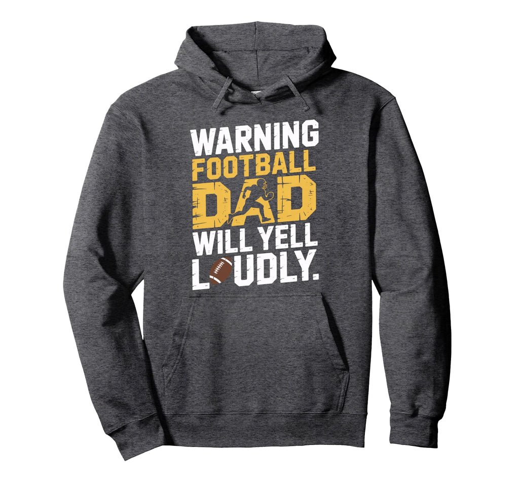 Football Dad Will Yell Loudly Warning Hoodie - Streetwear Style for Adults - T-Shirt, Sweatshirt, Hoodie