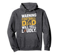 Football Dad Will Yell Loudly Warning Hoodie - Streetwear Style for Adults - T-Shirt, Sweatshirt, Hoodie