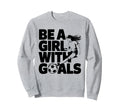 Be Goals Soccer Player Soccer Sweatshirt - Trendy Graphic Men Women - T-Shirt, Sweatshirt, Hoodie
