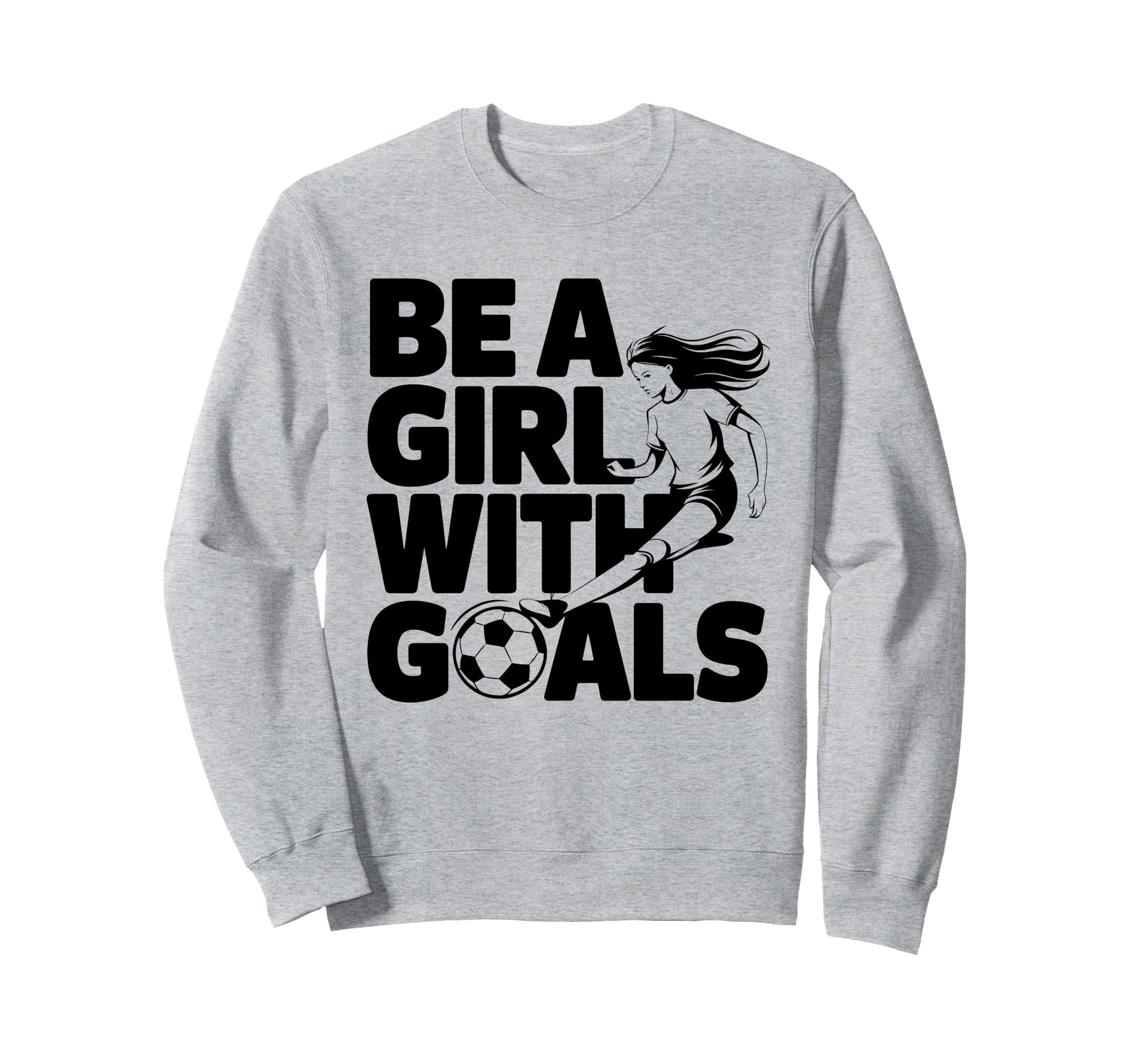 Be Goals Soccer Player Soccer Sweatshirt - Trendy Graphic Men Women - T-Shirt, Sweatshirt, Hoodie